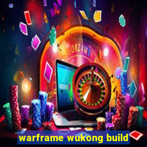 warframe wukong build