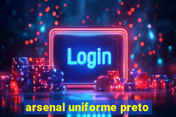 arsenal uniforme preto