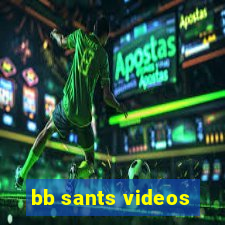 bb sants videos