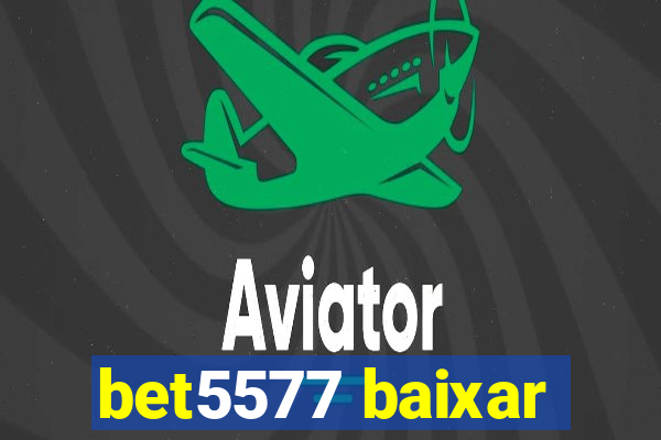 bet5577 baixar