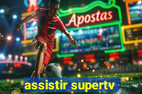 assistir supertv