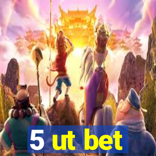 5 ut bet