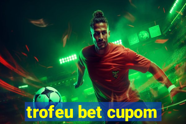 trofeu bet cupom