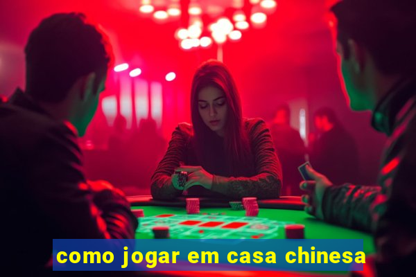 como jogar em casa chinesa