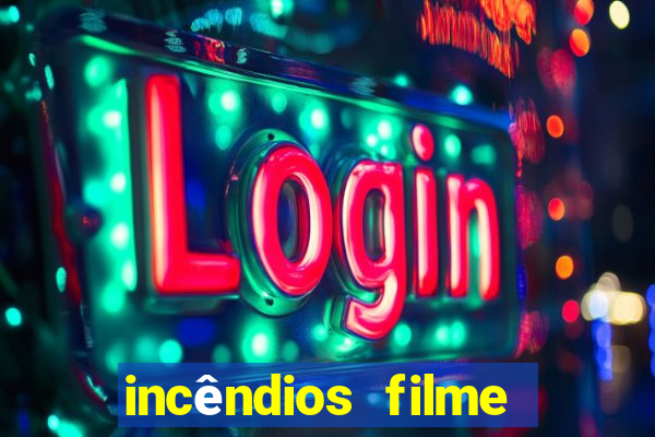 incêndios filme completo youtube incêndios filme completo dublado