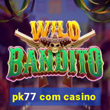 pk77 com casino