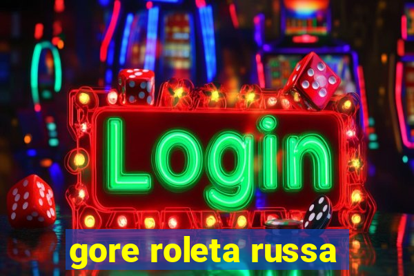 gore roleta russa