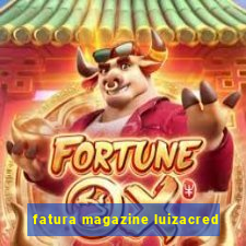 fatura magazine luizacred