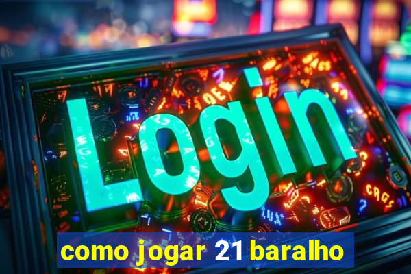 como jogar 21 baralho