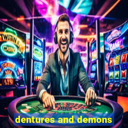 dentures and demons