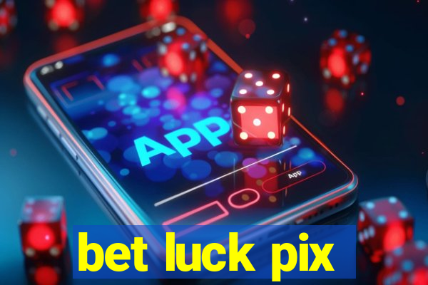 bet luck pix