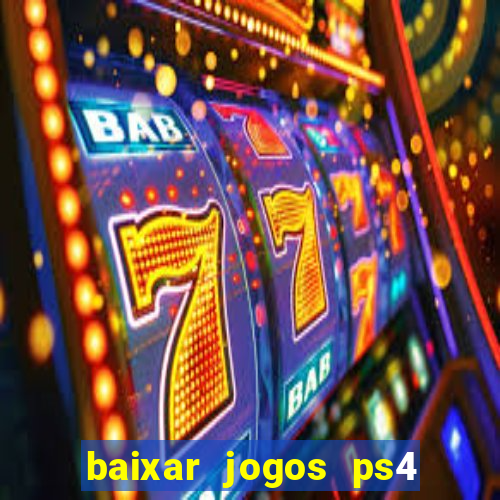 baixar jogos ps4 desbloqueado pkg