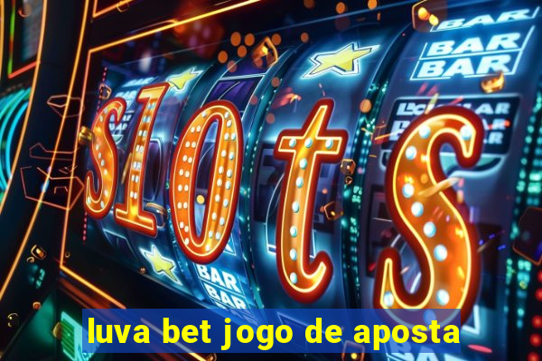 luva bet jogo de aposta