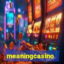 meaningcasino