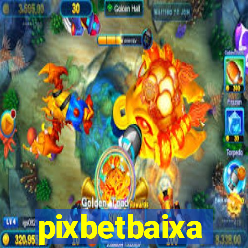 pixbetbaixa