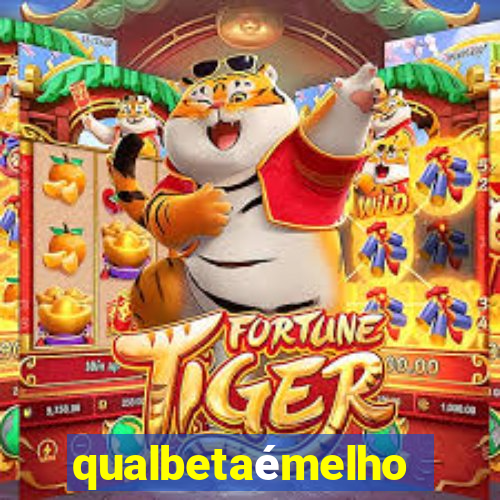 qualbetaémelhor