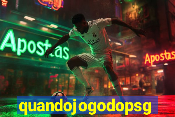 quandojogodopsg